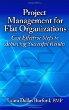 Project Management for Flat Organizations: Cost Effective Steps to Achieving Successful Results [Hardcover]