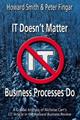 IT Doesn't Matter-BusiIT Doesn't Matter-Business Processes Do: A Critical Analysis of Nicholas Carr's I.T. Article in the Harvard Business Review