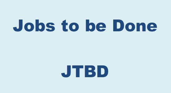 Jobs to be Done - JTBD